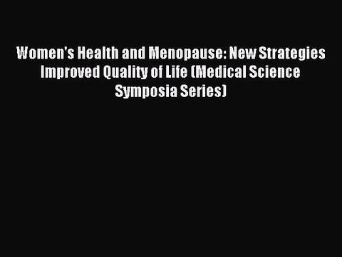 Read Women's Health and Menopause: New Strategies Improved Quality of Life (Medical Science