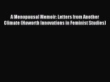 Read A Menopausal Memoir: Letters from Another Climate (Haworth Innovations in Feminist Studies)