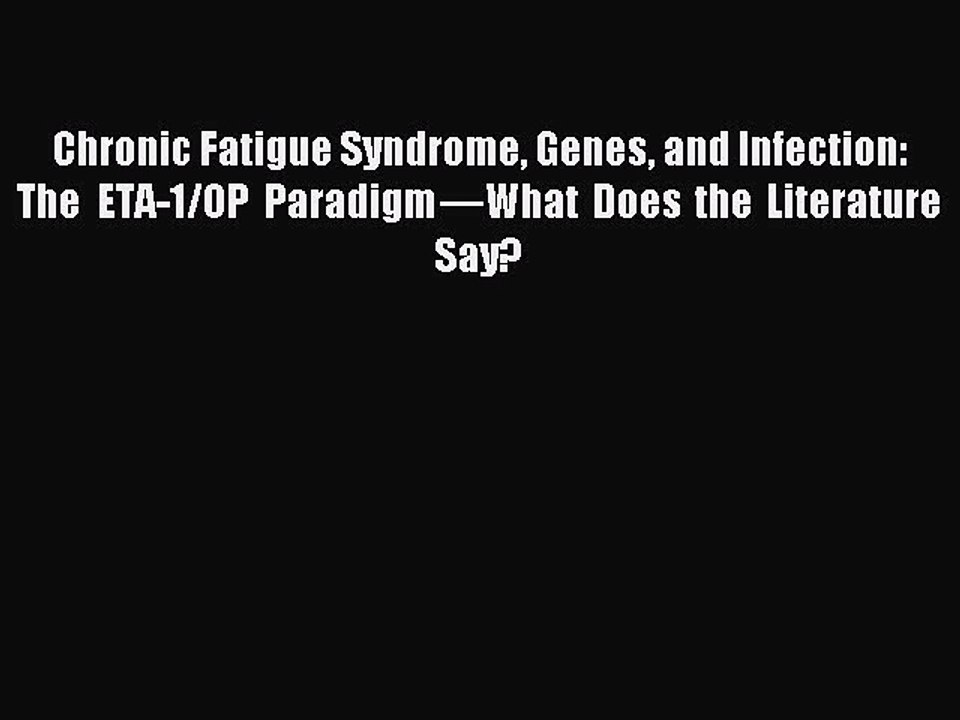 Read Chronic Fatigue Syndrome Genes and Infection: The ETA-1/OP Paradigmâ€”What Does the Literature