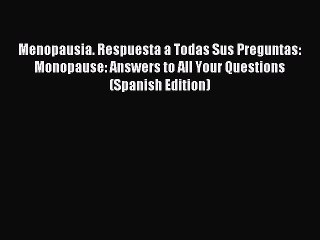 Read Menopausia. Respuesta a Todas Sus Preguntas: Monopause: Answers to All Your Questions