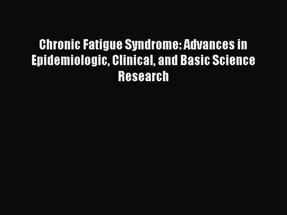 Read Chronic Fatigue Syndrome: Advances in Epidemiologic Clinical and Basic Science Research