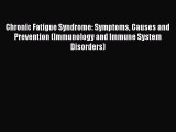 Read Chronic Fatigue Syndrome: Symptoms Causes and Prevention (Immunology and Immune System
