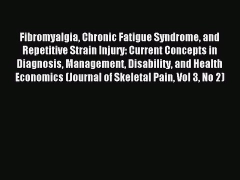 Read Fibromyalgia Chronic Fatigue Syndrome and Repetitive Strain Injury: Current Concepts in