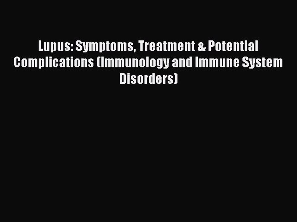 Read Lupus: Symptoms Treatment & Potential Complications (Immunology and Immune System Disorders)