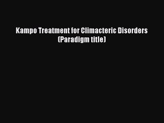 Download Kampo Treatment for Climacteric Disorders (Paradigm title) Ebook Online