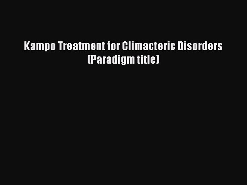 Download Kampo Treatment for Climacteric Disorders (Paradigm title) Ebook Online
