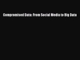 Read Compromised Data: From Social Media to Big Data PDF Online