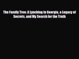 Read Books The Family Tree: A Lynching in Georgia a Legacy of Secrets and My Search for the