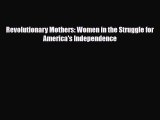Read Books Revolutionary Mothers: Women in the Struggle for America's Independence PDF Online