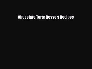 [PDF] Chocolate Torte Dessert Recipes [Download] Full Ebook
