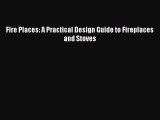 [PDF] Fire Places: A Practical Design Guide to Fireplaces and Stoves [Download] Full Ebook