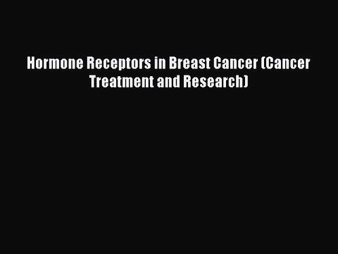 Read Hormone Receptors in Breast Cancer (Cancer Treatment and Research) Ebook Free