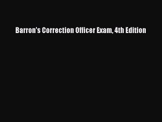 [Download] Barron's Correction Officer Exam 4th Edition Read Free