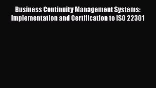Read Business Continuity Management Systems: Implementation and Certification to ISO 22301
