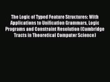 Read The Logic of Typed Feature Structures: With Applications to Unification Grammars Logic
