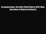 Read Book Escaping Salem: The Other Witch Hunt of 1692 (New Narratives in American History)