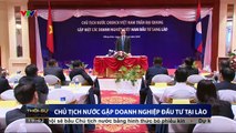 Chủ tịch nước Trần Đại Quang  gặp doanh nhgiệp đầu tư tại Lào