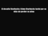Read El desafÃ­o Starbucks: CÃ³mo Starbucks luchÃ³ por su vida sin perder su alma PDF Online