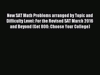 [Download] New SAT Math Problems arranged by Topic and Difficulty Level: For the Revised SAT