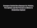 Read Book Strangers Settled Here Amongst Us: Policies Perceptions and the Presence of Aliens