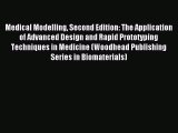 Download Medical Modelling Second Edition: The Application of Advanced Design and Rapid Prototyping