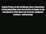 Download Books Jewish Pirates of the Caribbean: How a Generation of Swashbuckling Jews Carved