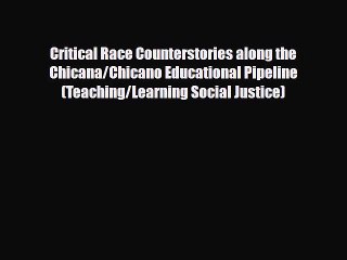 Download Books Critical Race Counterstories along the Chicana/Chicano Educational Pipeline