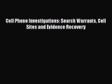 Read Book Cell Phone Investigations: Search Warrants Cell Sites and Evidence Recovery E-Book