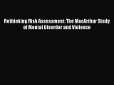 Read Book Rethinking Risk Assessment: The MacArthur Study of Mental Disorder and Violence ebook