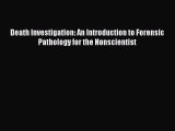 Read Book Death Investigation: An Introduction to Forensic Pathology for the Nonscientist E-Book