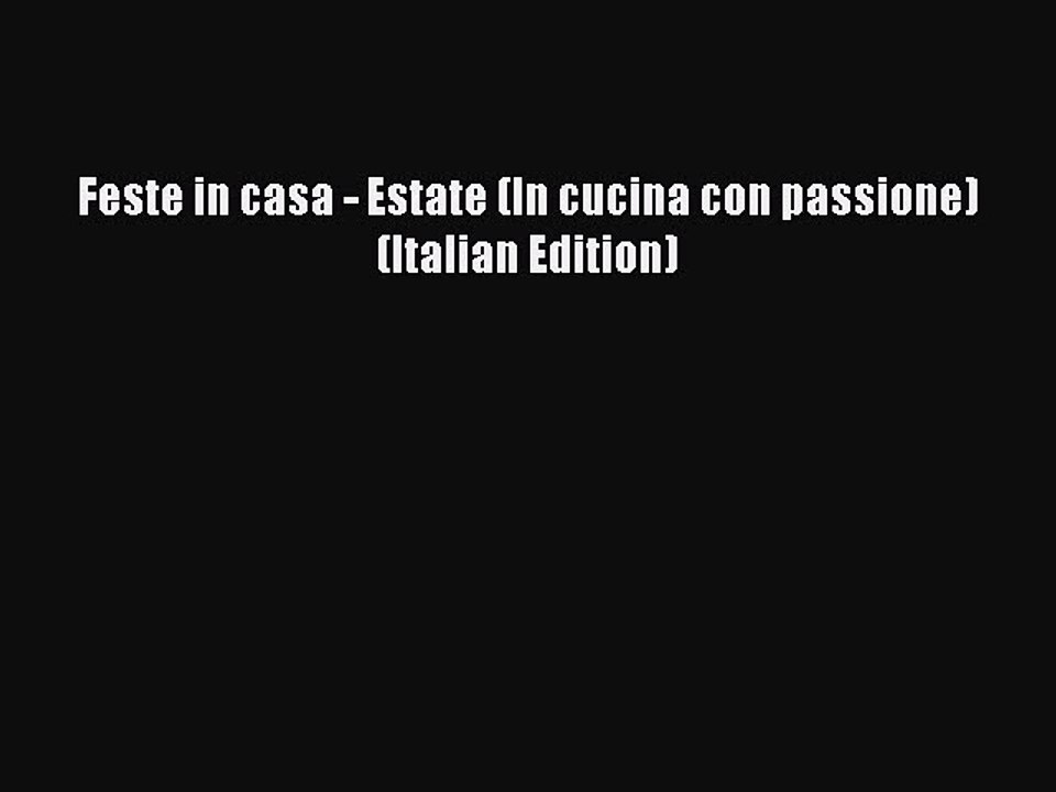 [PDF] Feste in casa - Estate (In cucina con passione) (Italian Edition) [Download] Full Ebook