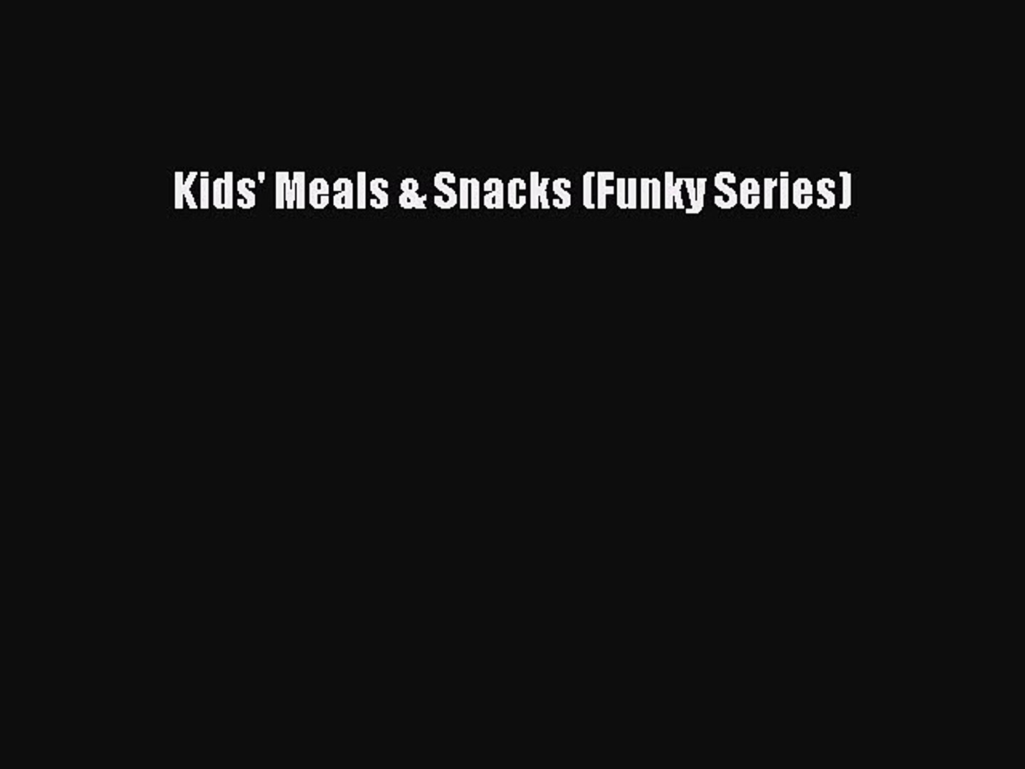 [PDF] Kids' Meals & Snacks (Funky Series) [Read] Online