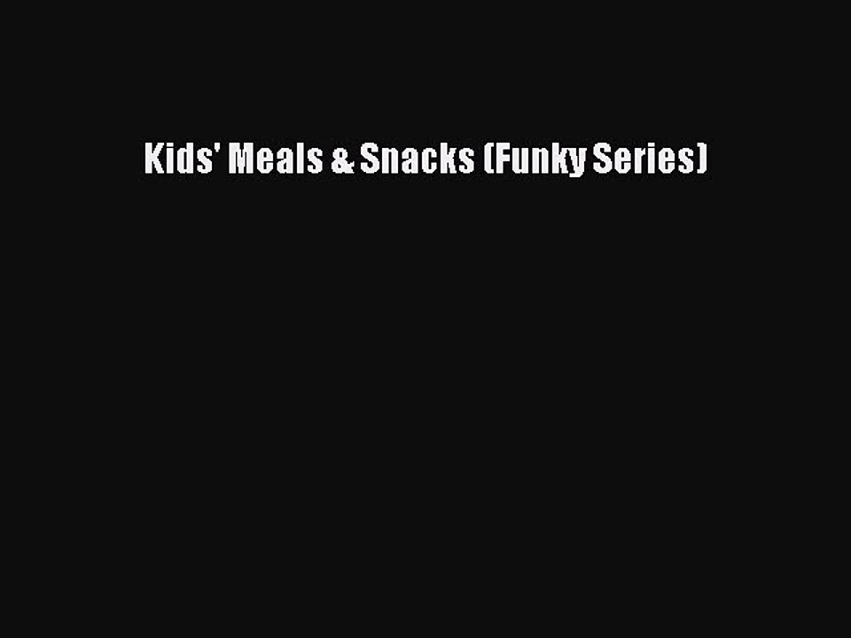 [PDF] Kids' Meals & Snacks (Funky Series) [Read] Online