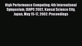 Read High Performance Computing: 4th International Symposium ISHPC 2002 Kansai Science City