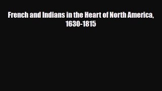 Read Books French and Indians in the Heart of North America 1630-1815 E-Book Free