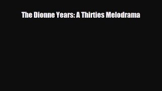 Read Books The Dionne Years: A Thirties Melodrama PDF Free