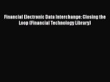 [PDF] Financial Electronic Data Interchange: Closing the Loop (Financial Technology Library)