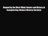 Read Books Shaped by the West Wind: Nature and History in Georgian Bay (Nature/History/Society)