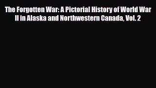 Read Books The Forgotten War: A Pictorial History of World War II in Alaska and Northwestern