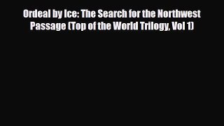 Read Books Ordeal by Ice: The Search for the Northwest Passage (Top of the World Trilogy Vol