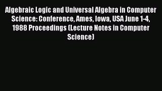 Read Algebraic Logic and Universal Algebra in Computer Science: Conference Ames Iowa USA June