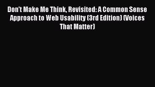 Read Don't Make Me Think Revisited: A Common Sense Approach to Web Usability (3rd Edition)