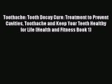 Download Toothache: Tooth Decay Cure: Treatment to Prevent Cavities Toothache and Keep Your