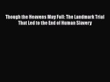 Read Book Though the Heavens May Fall: The Landmark Trial That Led to the End of Human Slavery