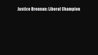 Read Book Justice Brennan: Liberal Champion E-Book Free