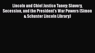 Read Book Lincoln and Chief Justice Taney: Slavery Secession and the President's War Powers