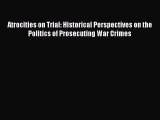 Read Book Atrocities on Trial: Historical Perspectives on the Politics of Prosecuting War Crimes