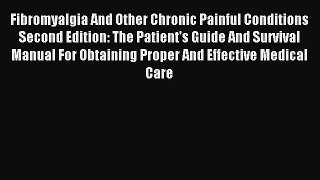 Read Fibromyalgia And Other Chronic Painful Conditions Second Edition: The Patient's Guide