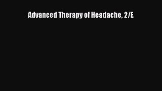 Download Advanced Therapy of Headache 2/E Ebook Free