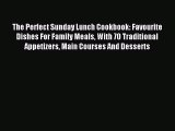 [PDF] The Perfect Sunday Lunch Cookbook: Favourite Dishes For Family Meals With 70 Traditional